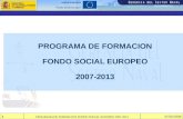 UNIÓN EUROPEA Fondo Social Europeo 07/02/2008 PROGRAMA DE FORMACION FONDO SOCIAL EUROPEO 2007-2013 1.