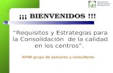 ¡¡¡ BIENVENIDOS !!! “Requisitos y Estrategias para la Consolidación de la calidad en los centros”. AFHA grupo de asesores y consultores.