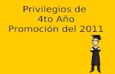 Privilegios de 4to Año Promoción del 2011. ¿ Cuales son los privilegios del doceavo grado? Los privilegios del doceavo grado son eventos adicionales u.