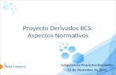 Proyecto Derivados BCS: Aspectos Normativos Subgerencia Proyectos Bursátiles 12 de Diciembre de 2011.