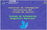SIIGEM Sistema Integral de Información Geográfica Municipal Instituto de Información Territorial del Estado de Jalisco Sistema de Información Geográfica.