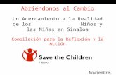 Abriéndonos al Cambio Un Acercamiento a la Realidad de los Niños y las Niñas en Sinaloa Compilación para la Reflexión y la Acción Noviembre, 2010.