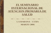 IX SEMINARIO INTERNACIONAL DE ATENCION PRIMARIA DE SALUD LA HABANA – CUBA MARZO 2006.