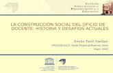 LA CONSTRUCCIÓN SOCIAL DEL OFICIO DE DOCENTE: HISTORIA Y DESAFÍOS ACTUALES Emilio Tenti Fanfani IIPE/UNESCO, Sede Regional Buenos Aires Mayo 2008.