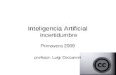 Inteligencia Artificial Incertidumbre Primavera 2009 profesor: Luigi Ceccaroni.