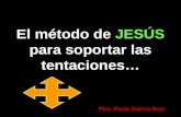 El método de JESÚS para soportar las tentaciones… Ptra. Paola García Ruiz.