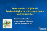 Enfoques en la Vigilancia Epidemiológica de microorganismos multiresistentes Dr. Patricio Nercelles M. Universidad de Valparaíso patricio.nercelles@uv.cl.