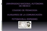 UNIVERSIDAD NACIONAL AUTÓNOMA DE MÉXICO COLEGIO DE PEDAGOGÍA AUXILIARES DE LA COMUNICACIÓN FOTONOVELA: ESPEJISMO.