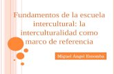 Fundamentos de la escuela intercultural: la interculturalidad como marco de referencia Miguel Ángel Essomba.