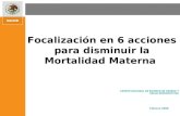 Focalización en 6 acciones para disminuir la Mortalidad Materna Febrero 2009 CENTRO NACIONAL DE EQUIDAD DE GÉNERO Y SALUD REPRODUCTIVA.