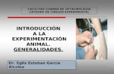 INTRODUCCIÓN A LA EXPERIMENTACIÓN ANIMAL. GENERALIDADES. Dr. Eglis Esteban García Alcolea FACULTAD CUBANA DE OFTALMOLOGÍA CÁTEDRA DE CIRUGÍA EXPERIMENTAL.