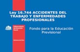 Ley 16.744 ACCIDENTES DEL TRABAJO Y ENFERMEDADES PROFESIONALES Fondo para la Educación Previsional.