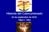 Historia del Catecumenado 22 de septiembre de 2010 Olga C. Islas.