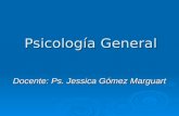 Psicología General Docente: Ps. Jessica Gómez Marguart.