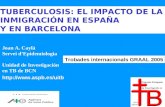 TUBERCULOSIS: EL IMPACTO DE LA INMIGRACIÓN EN ESPAÑA Y EN BARCELONA Joan A. Caylà Servei d’Epidemiologia Unidad de Investigación en TB de BCN .