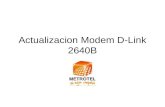 Actualizacion Modem D-Link 2640B. Se desea actualizar el firmware del Modem DLink 2640B para efectos de seguridad del modem y de la navegacion del usuario.