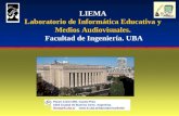 LIEMA Laboratorio de Informática Educativa y Medios Audiovisuales. Facultad de Ingeniería. UBA Paseo Colón 850. Cuarto Piso 1063 Ciudad de Buenos Aires.