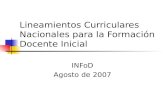 Lineamientos Curriculares Nacionales para la Formación Docente Inicial INFoD Agosto de 2007.