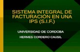 SISTEMA INTEGRAL DE FACTURACIÓN EN UNA IPS (S.I.F.) UNIVERSIDAD DE CORDOBA HERMES CORDERO CAUSIL.