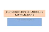 CONSTRUCCIÓN DE MODELOS MATEMÁTICOS 15 de enero de 2014.
