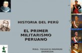 HISTORIA DEL PERÚ EL PRIMER MILITARISMO PERUANO MAG. YESSICA MAMANI BARREDA.