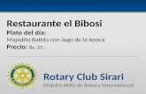 Restaurante el Bibosi Plato del día: Majadito Batido con Jugo de la época Precio: Bs. 25.- Rotary Club Sirari Distrito 4690 de Rotary International.