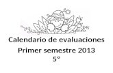 Calendario de evaluaciones Primer semestre 2013 5º.