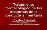 Tratamiento farmacológico de los trastornos de la conducta alimentaria Francisco J. Vaz Leal Profesor Titular – Jefe de Sección de Psiquiatría Facultad.