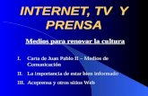 INTERNET, TV Y PRENSA Medios para renovar la cultura I.Carta de Juan Pablo II – Medios de Comunicación II.La importancia de estar bien informado III.Aceprensa.