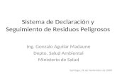 Sistema de Declaración y Seguimiento de Residuos Peligrosos Ing. Gonzalo Aguilar Madaune Depto. Salud Ambiental Ministerio de Salud Santiago, 26 de Noviembre.