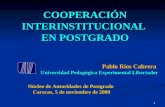 1 COOPERACIÓN INTERINSTITUCIONAL EN POSTGRADO Pablo Ríos Cabrera Universidad Pedagógica Experimental Libertador Núcleo de Autoridades de Postgrado Caracas,