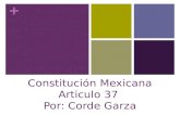 + Constitución Mexicana Articulo 37 Por: Corde Garza.