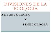 AUTOECOLOGIA DIVISIONES DE LA ECOLOGIA Y SINECOLOGIA.