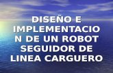 DISEÑO E IMPLEMENTACION DE UN ROBOT SEGUIDOR DE LINEA CARGUERO.