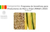 Componente: Programa de Incentivos para Productores de Maíz y Frijol (PIMAF) 2015 DOF 28 DIC 2014.