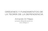 ORÍGENES Y FUNDAMENTOS DE LA TEORÍA DE LA DEPENDENCIA Armando Di Filippo armando.difilippo@ gmail.com .