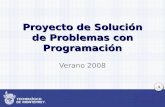 1 Proyecto de Solución de Problemas con Programación Verano 2008.