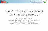 Panel II: Uso Racional del medicamentos QF Jorge Morales V Magister en Administración de Salud(c) Jefe de Farmacia Clínica Hospital Dr. Luis Calvo Mackenna.