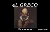 EL GRECO Kevin Switzer Un Autorretrato. Su Vida Su nombre real fue Domenicos Theotokopoulos. En 1541, nació en Creta. Mientras en Grecia, él estuvo conocido.