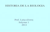 Prof. Luisa olivera Solymar 1 2013 HISTORIA DE LA BIOLOGIA.