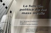Por: Andrea Cristancho Magíster Comunicación Política La función política de los mass media Maestría en Ciencia Política Universidad Centroamericana José.