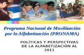 Programa Nacional de Movilización por la Alfabetización (PRONAMA) POLÍTICAS Y PERSPECTIVAS DE LA ALFABETIZACIÓN AL 2011.