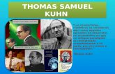 THOMAS SAMUEL KUHN "Las revoluciones científicas se consideran aquí como aquellos episodios de desarrollo no acumulativo en que un antiguo paradigma es.