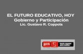 EL FUTURO EDUCATIVO, HOY Gobierno y Participación Lic. Gustavo R. Coppola.
