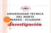 UNIVERSIDAD TÉCNICA DEL NORTE I BARRA - ECUADOR Investigación.
