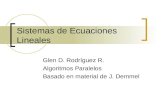 Sistemas de Ecuaciones Lineales Glen D. Rodríguez R. Algoritmos Paralelos Basado en material de J. Demmel.