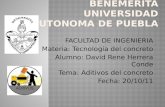 FACULTAD DE INGENIERIA Materia: Tecnología del concreto Alumno: David Rene Herrera Conde Tema: Aditivos del concreto Fecha: 20/10/11.