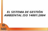 EL SISTEMA DE GESTIÓN AMBIENTAL ISO 14001:2004. OBJETIVO DE LA NORMA Los objetivos principales de la norma ISO 14001 en una organización son: Fomentar.