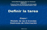 Definir la tarea Etapa I Modelo de las 6 Grandes Destrezas de Información Universidad de Puerto Rico en Humacao Biblioteca Proyecto Piloto de Destrezas.