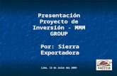 Presentación Proyecto de Inversión - MMM GROUP Por: Sierra Exportadora Lima, 15 de Julio del 2009.
